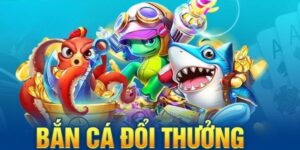 Bắn cá đổi thưởng