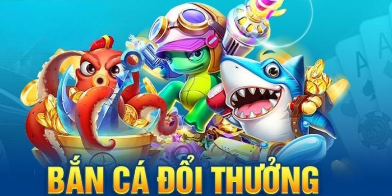 Bắn cá đổi thưởng